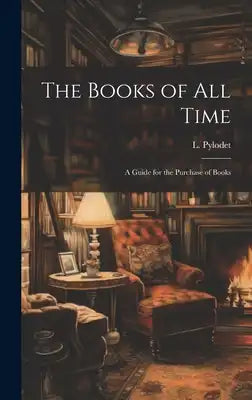 The Books of All Time: A Guide for the Purchase of Books