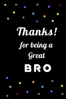 Thanks for being a great Bro: A Gift for Brothers from Sisters, Brother's Birthday Gift