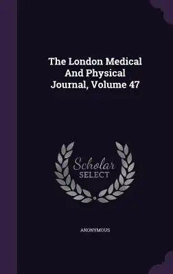The London Medical And Physical Journal, Volume 47