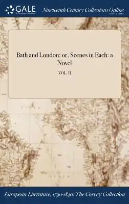 Bath and London: Or, Scenes in Each: A Novel; Vol. II