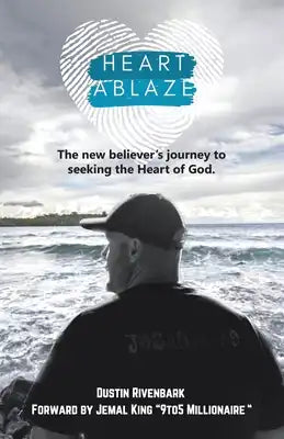 Heart Ablaze: The New Believer's Journey to Seeking the Heart of God.