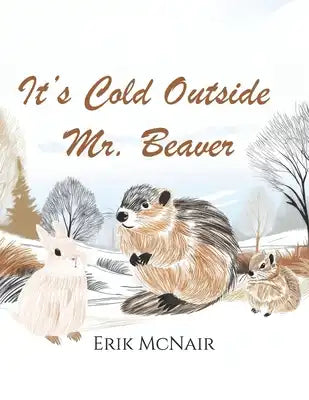 It's Cold Outside Mr. Beaver!: From The Many Adventures of Mr. Beaver