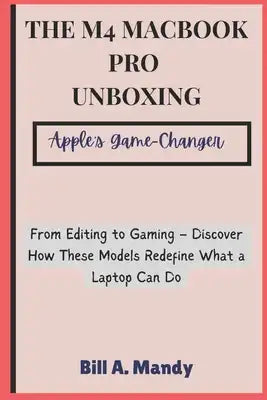 The M4 MacBook Pro Unboxing: Apple's Game-Changer: From Editing to Gaming - Discover How These Models Redefine What a Laptop Can Do