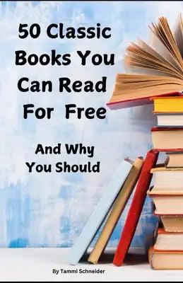 50 Classic Books You Can Read for Free: And Why You Should