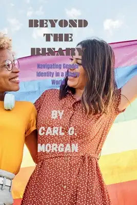 Beyond the Binary: Navigating Gender Identity in a Binary World