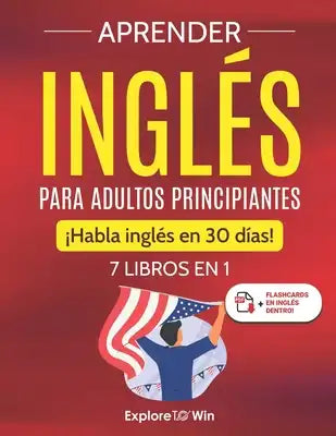 Aprender inglés para adultos principiantes: 7 libros en 1: ¡Habla inglés en 30 días!
