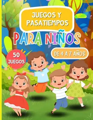 Juegos Y Pasatiempos Para Niños de 4 a 7 Años: 50 JUEGOS: En Color, Crucigramas, Laberintos, Lógica y Enigmas, unir puntos, sopa de letras, encontrar