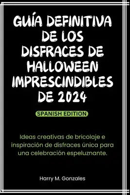 Guía definitiva de los disfraces de Halloween imprescindibles de 2024: Ideas creativas de bricolaje e inspiración de disfraces única para una celebrac
