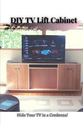 DIY TV Lift Cabinet: Hide Your TV in a Credenza!