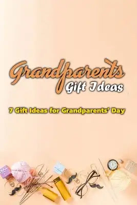 Grandparents Gift Ideas: 7 Gift Ideas for Grandparents' Day: Grandparents Gift Ideas