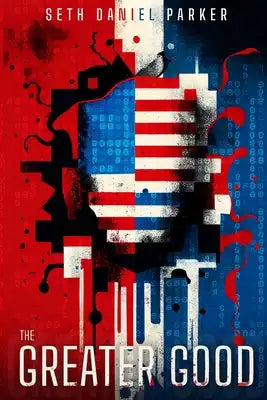 The Greater Good: A Dystopian Novel of Divided America