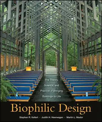 Biophilic Design: The Theory, Science and Practice of Bringing Buildings to Life