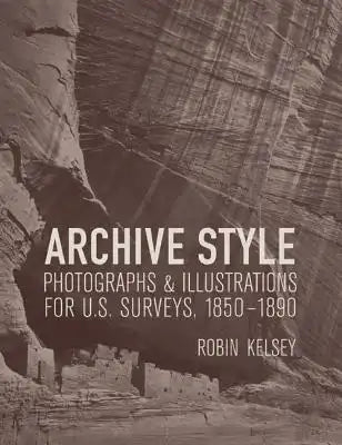 Archive Style: Photographs & Illustrations for U.S. Surveys, 1850-1890