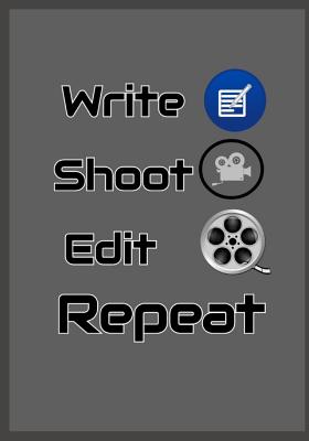 Write Shoot Edit Repeat: Movie Filmmaker Notebook to write in, Gift for vloggers, youtubers, Movie director to write in