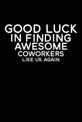 Good Luck In Finding Awesome Coworkers Like Us Again: Coworker farewell gag gift idea. Best gift for former coworkers and office colleagues, 6x9 inche