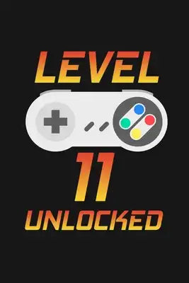 Level 11 Unlocked: Happy 11th Birthday 11 Years Old Gift For Gaming Boys And Girls