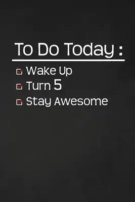To Do Today: Turn 5: Happy 5th Birthday 5 Years Old Funny Gift For Boys & Girls