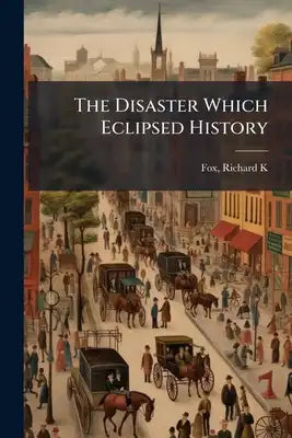 The Disaster Which Eclipsed History