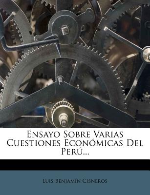 Ensayo Sobre Varias Cuestiones Económicas Del Perú...