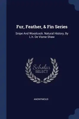 Fur, Feather, & Fin Series: Snipe And Woodcock. Natural History, By L.h. De Visme Shaw