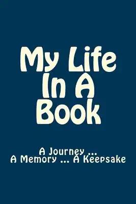 My Life In A Book: A Journey ... A Memory ... A Keepsake