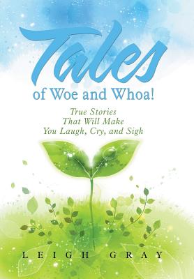Tales of Woe and Whoa!: True Stories That Will Make You Laugh, Cry, and Sigh