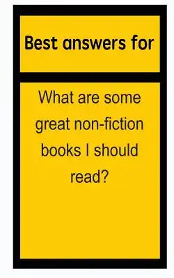 Best answers for What are some great non-fiction books I should read?