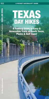 Texas Day Hikes: A Folding Guide to Easy & Accessible Trails in South Texas, Plains and Gulf Coast