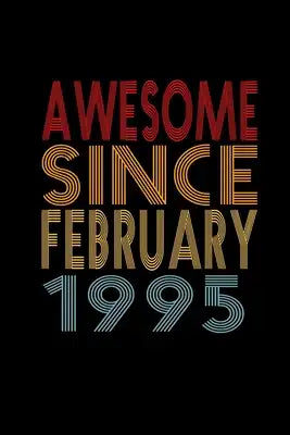 Awesome Since February 1995: Birthday Gift for 25 Year Old Men and Women