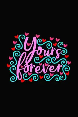 yours forever: Girlfriend or boyfriend valentine's day gift ideas share the love with him or her. Lovely cover message for people of