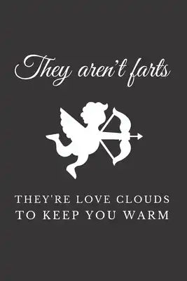 They Arent's Farts They're Love Clouds To Keep You Warm: Sarcastic & Quirky Gift Idea on Valentine's Day for Husband Wife or Boyfriend Girlfriend - Fu
