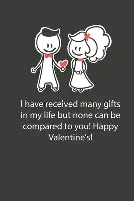 Valentines day gifts: I have received many gifts in my life but none can be compared to you: Notebook gift for wife -Valentine's Day Ideas F