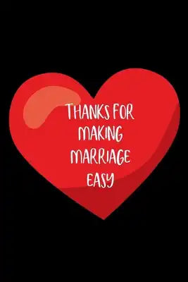 Thanks For Making Marriage Easy: Husband Gift From Wife Funny Novelty Gift For Couple Anniversary Birthday Gift With Prompts Inside (Alternative To A
