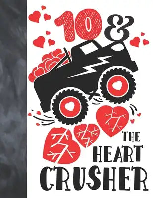 10 & The Heart Crusher: Happy Valentines Day Gift For Boys And Girls Age 10 Years Old - Art Sketchbook Sketchpad Activity Book For Kids To Dra