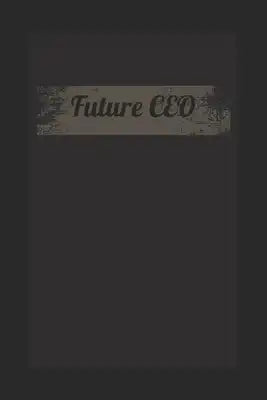 future ceo: future ceo notebook, perfect gift for Chief Executive Officer