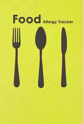 Food Allergy Tracker: Discover Food Intolerances and Allergies: A Food Diary that Tracks your Triggers and Symptoms