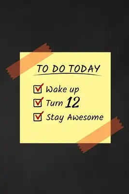 To Do Today Wake Up Turn 12 Stay Awesome: Happy 12th Birthday 12 Years Old Funny Gift For Boys & Girls