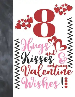 8 Hugs And Kisses And Many Valentine Wishes!: Doodle Quote Valentines Gift For Boys And Girls Age 8 Years Old - College Ruled Composition Writing Scho