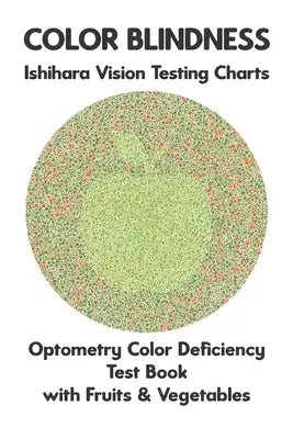 Color Blindness Ishihara Vision Testing Charts Optometry Color Deficiency Test Book With Fruit & Vegetable: Ishihara Plates for Testing All Forms of C