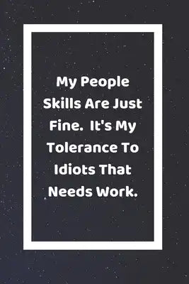 My People Skills Are Just Fine It's My Tolerance To Idiots That Need Work: Funny White Elephant Gag Gifts For Coworkers Going Away, Birthday, Retirees