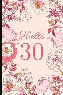 Hello 30: A Beautiful 30th Birthday Gift and Keepsake to Write Down Special Moments