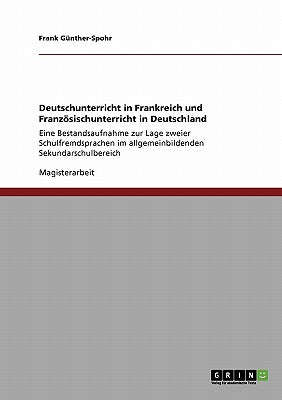 Deutschunterricht in Frankreich und Französischunterricht in Deutschland: Eine Bestandsaufnahme zur Lage zweier Schulfremdsprachen im allgemeinbildend