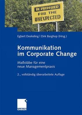 Kommunikation Im Corporate Change: Maßstäbe Für Eine Neue Managementpraxis