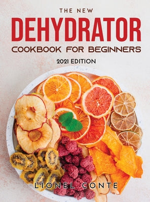 The New Dehydrator Cookbook for Beginners: 2021 Edition