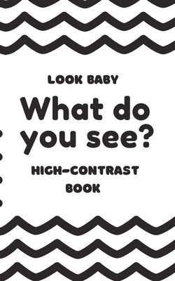 Look baby: What do you see?: High-contrast book for infants