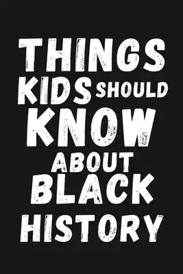 Things Kids Should Know About Black History: Holiday Books for Kids ( Black History Month )
