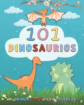 101 Dinosaurios, Mi Primer Libro Para Colorear: Gran Regalo Para Los Niños y Niñas Que Aman Los Libros Para Colorear, - A Partir De 1 Año - Para Inter