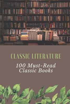 Classic Literature: 100 Must-Read Classic Books: Classic Baby Books