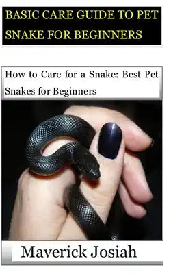 Basic Care Guide to Pet Snake for Beginners: How to Care for a Snake: Best Pet Snakes for Beginners