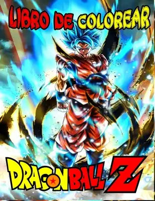 Dragón Ball Z Libro de Colorear: Regalo perfecto para los fanáticos de DRAGÓN BALL Z, de 98 imagenes ilustraciones impecables y de alta calidad de los
